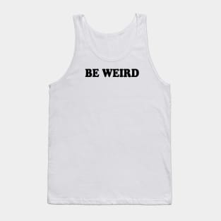 Be weird Tank Top